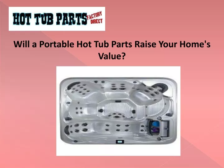 will a portable hot tub parts raise your home