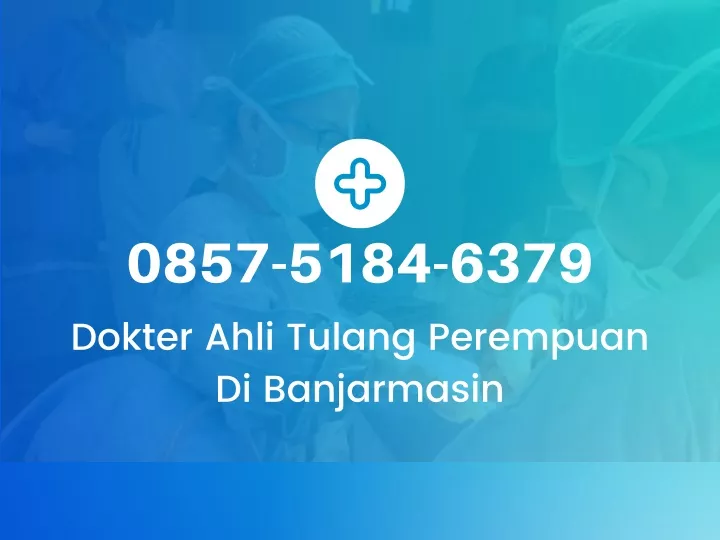 0857 5184 6379 dokter ahli tulang perempuan