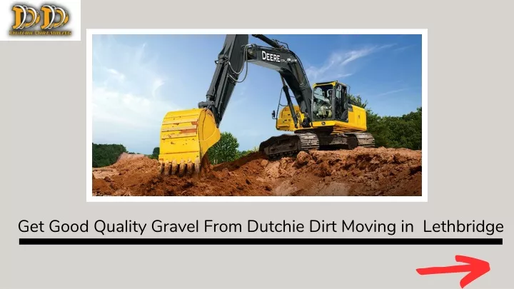get good quality gravel from dutchie dirt moving