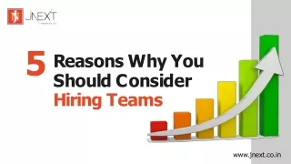 5 Reasons Why You Should Consider Hiring Teams