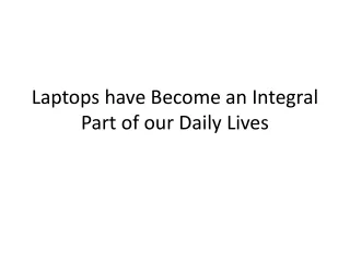 Laptops have Become an Integral Part of our Daily Lives