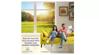 Beat the heat with heat insulated UPVC Windows from HAiMiSH WINDOWS.