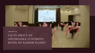 Facts About an Affordable Luxurious Hotel by Rakesh Rajdev