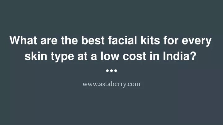 what are the best facial kits for every skin type at a low cost in india