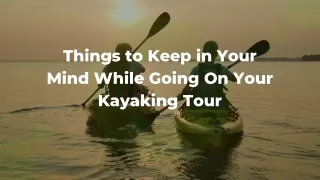 Things to Keep in Your Mind While Going On Your Kayaking Tour