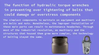 The function of hydraulic torque wrenches in preventing over tightening of bolts that could damage or overstress compone