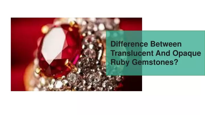 difference between translucent and opaque ruby