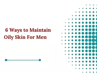 _6 Ways to Maintain Oily Skin For Men