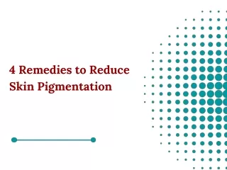 4 Remedies to Reduce Skin Pigmentation