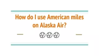 How do I use American miles on Alaska Air_