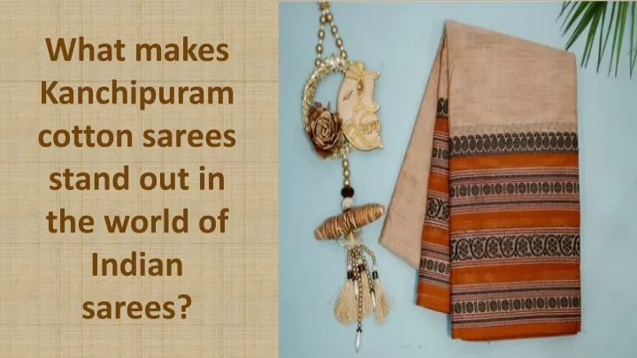 what makes kanchipuram cotton sarees stand