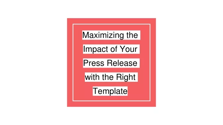 maximizing the impact of your press release with the right template