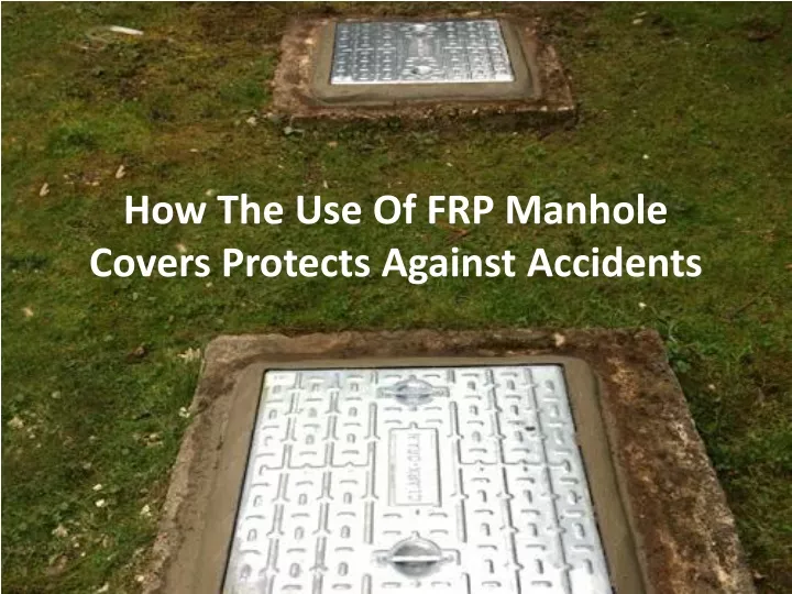 how the use of frp manhole covers protects against accidents