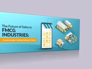 The Future of Sales in FMCG Industries A Look at Sales Tracking Software Trends