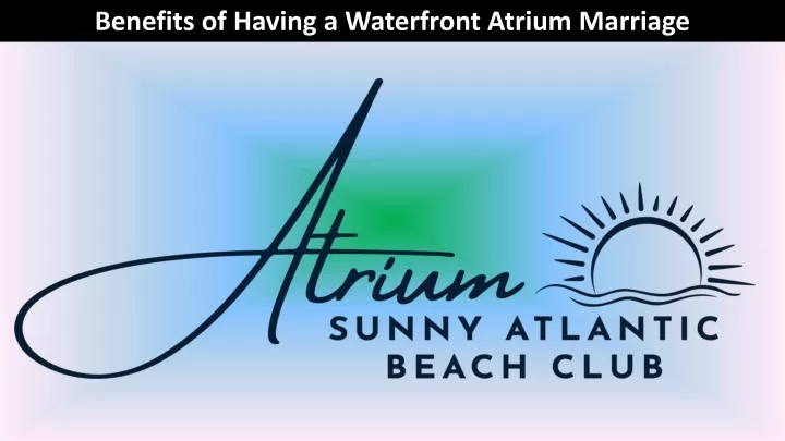 benefits of having a waterfront atrium marriage