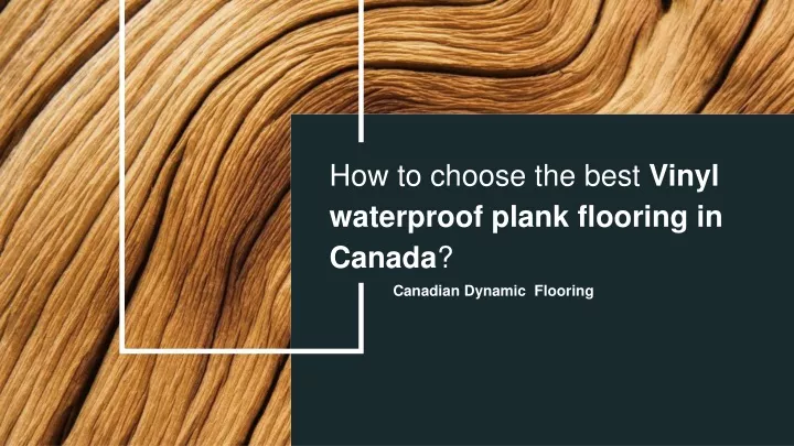 how to choose the best vinyl waterproof plank flooring in canada