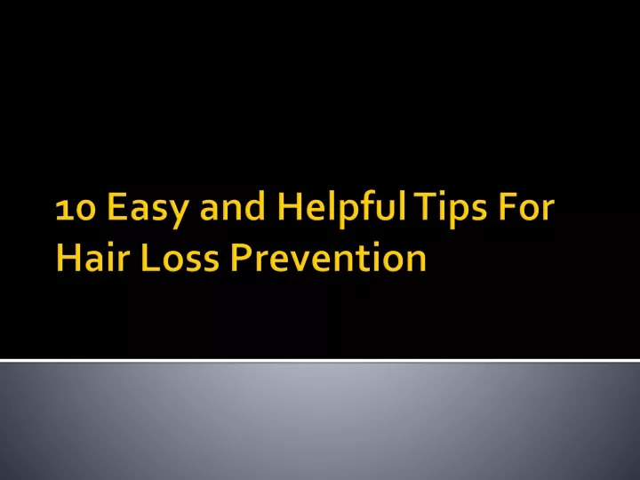 10 easy and helpful tips for hair loss prevention