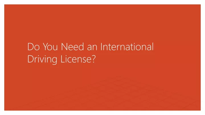 do you need an international driving license