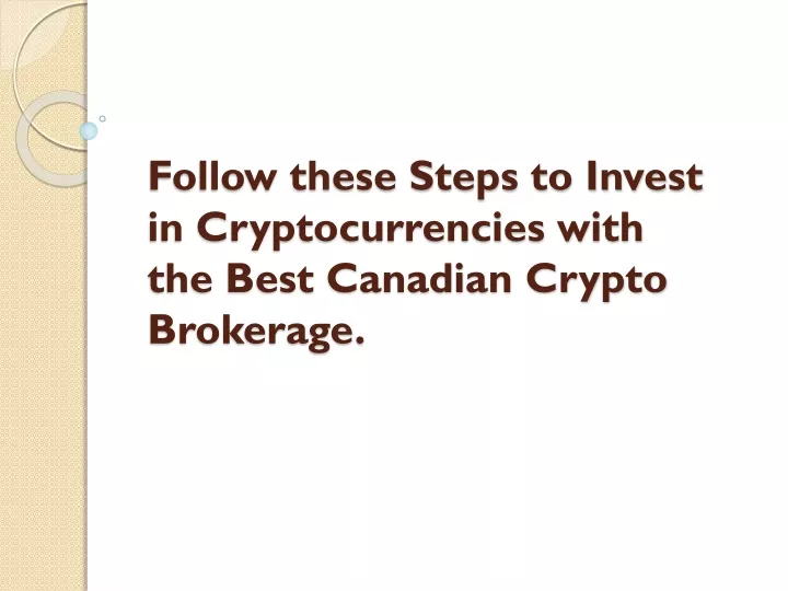 follow these steps to invest in cryptocurrencies with the best canadian crypto brokerage