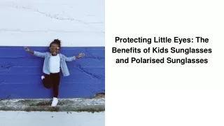 Protecting Little Eyes_ The Benefits of Kids Sunglasses and Polarised Sunglasses