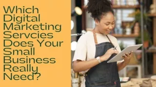 Which Digital Marketing Services Does Your Small Business Really Need