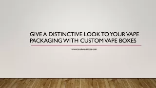 Give A Distinctive Look to Your Custom Vape Boxes