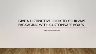 give a distinctive look to your vape packaging with custom vape boxes
