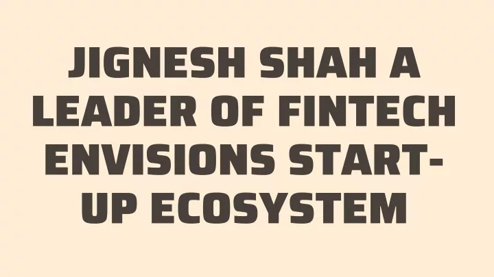 jignesh shah a leader of fintech envisions start