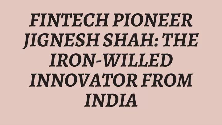 fintech pioneer jignesh shah the iron willed