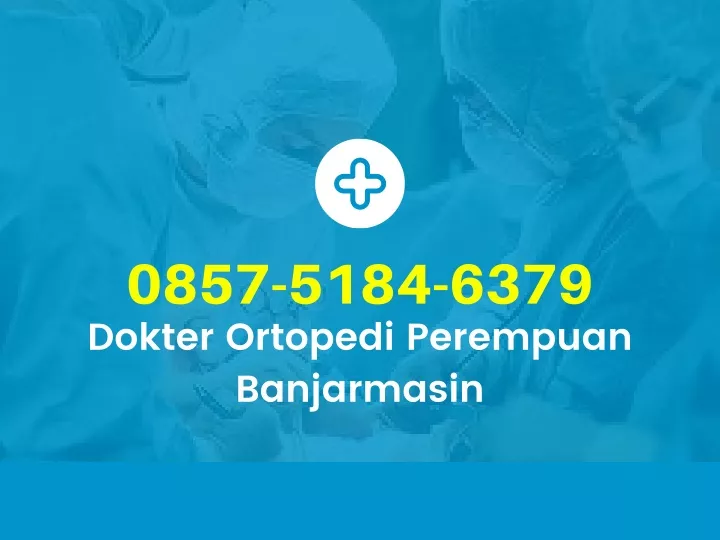 0857 5184 6379 dokter ortopedi perempuan