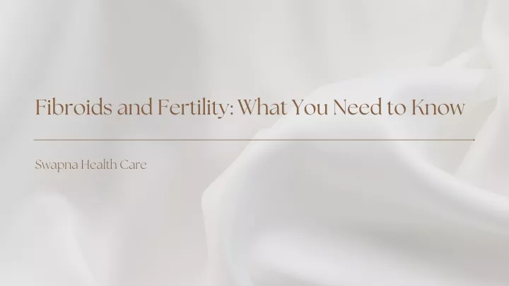 fibroids and fertility what you need to know