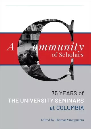 PDF/READ A Community of Scholars: Seventy-Five Years of The University Seminars