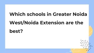 Which schools in Greater Noida West/Noida Extension are the best?