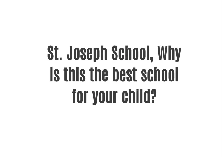 st joseph school why is this the best school