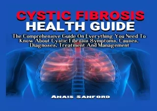 [R.e.a.d] [Epub] CYSTIC FIBROSIS HEALTH GUIDE: The Comprehensive Guide On Everyt