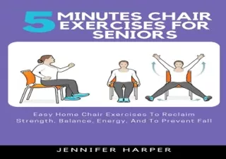 [Get] Mobi 5 minutes Chair Exercises for seniors: Easy Home Chair Exercises To R