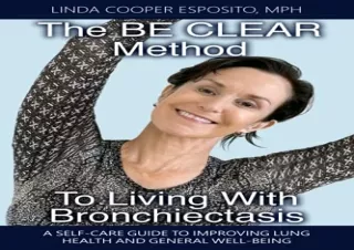 [PDF] eBook The BE CLEAR Method to Living with Bronchiectasis: A self-care guide