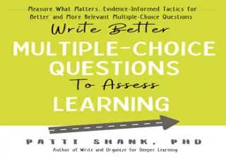 [R.e.a.d] [Epub] Write Better Multiple-Choice Questions to Assess Learning: Meas