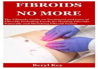 (Get) [Epub] FIBROIDS NO MORE: The Ultimate Guide on Treatment and Cure of Fibro