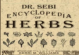 [PDF] eBook Dr. Sebi Encyclopedia of Herbs and their Uses: Over 100 Alkaline Her