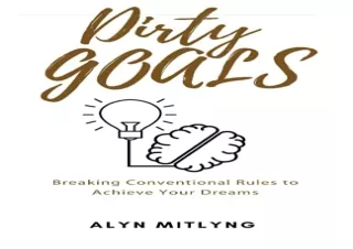 (G.e.t) Epub Dirty Goals: Breaking Conventional Rules to Achieve Your Dreams