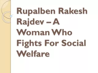rupalben rakesh rajdev a woman who fights for social welfare
