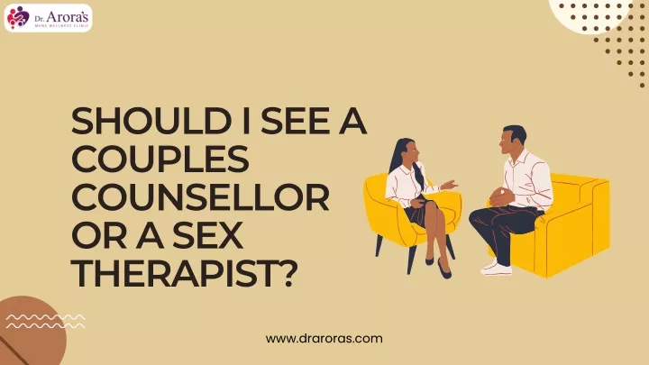 Ppt Should I See A Couples Counsellor Or A Sex Therapist Powerpoint Presentation Id12007515 1735