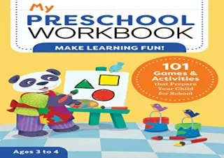 (PDF BOOK) My Preschool Workbook: 101 Games & Activities that Prepare Your Child