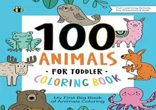(PDF BOOK) 100 Animals for Toddler Coloring Book: My First Big Book of Easy Educ