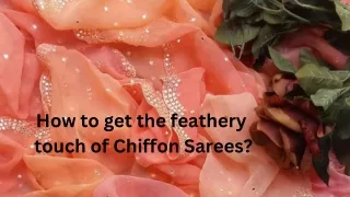 How to get the feathery touch of Chiffon Sarees