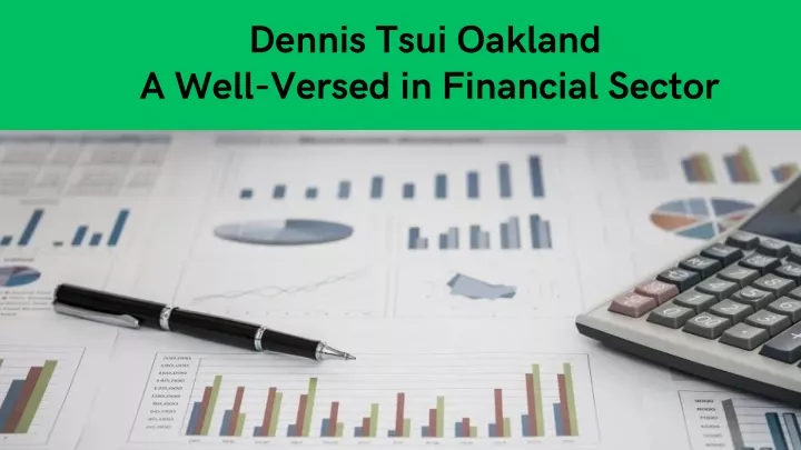 dennis tsui oakland a well versed in financial