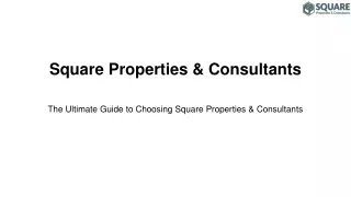 The Ultimate Guide to Choosing Square Properties & Consultants