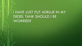 I have just put Adblue in my diesel should i be worried?