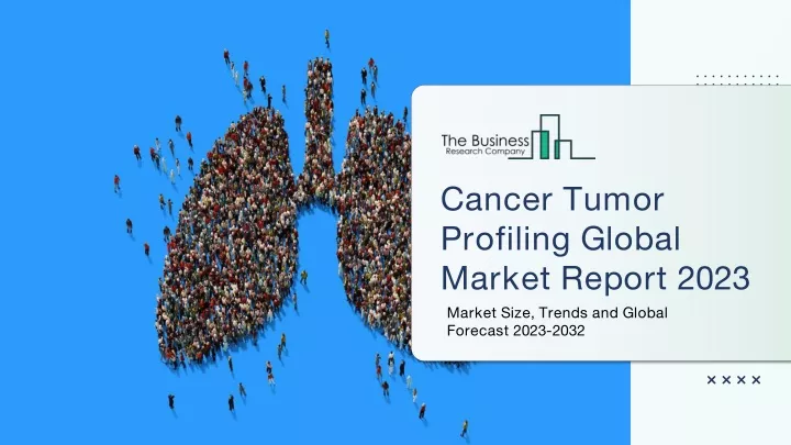 cancer tumor profiling global market report 2023